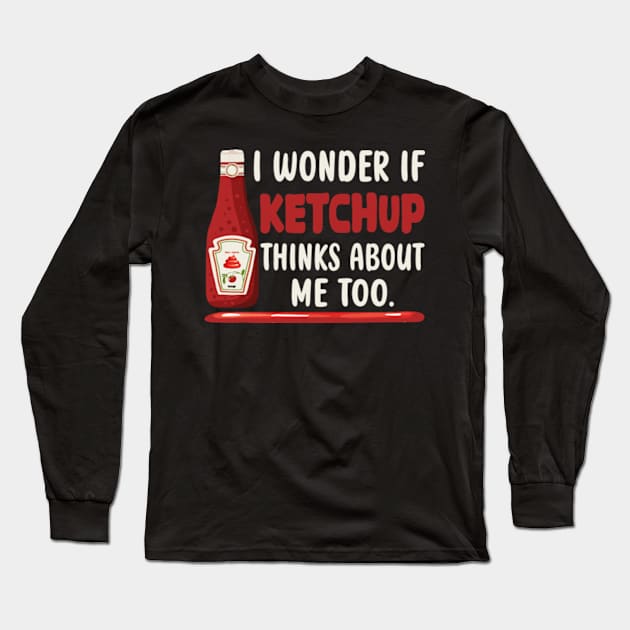 I wonder if KETCHUP thinks about me too Long Sleeve T-Shirt by David Brown